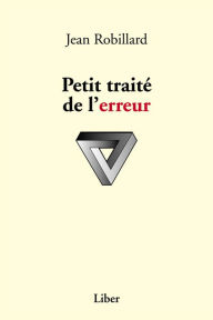 Title: Petit traité de l'erreur, Author: Jean Robillard