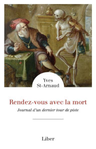 Title: Rendez-vous avec la mort: Journal d'un dernier tour de piste, Author: Yves St-Arnaud