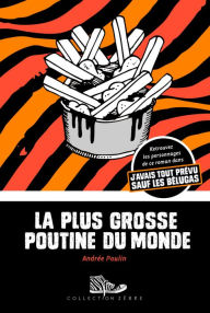 Title: La plus grosse poutine du monde: Lauréat Prix TD de la littérature pour l'enfance et la jeunesse 2014 et Lauréat Prix Tamarac 2015, Author: Andrée Poulin