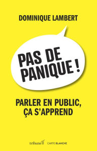 Title: Pas de panique! Parler en public, ça s'apprend, Author: Dominique Lambert