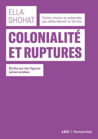 Title: Colonialité et ruptures: Écrits sur les figures juives arabes, Author: Ella Shohat