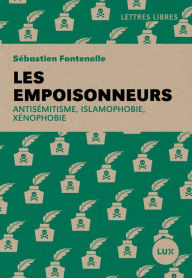 Title: Les empoisonneurs: Antisémitisme, islamophobie, xénophobie, Author: Sébastien Fontenelle