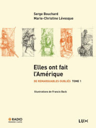 Title: Elles ont fait l'Amérique: De remarquables oubliés Tome 1, Author: Serge Bouchard