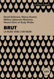 Title: Brut: La ruée vers l'or noir, Author: Nancy Huston