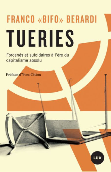 Tueries: Forcenés et suicidaires à l'ère du capitalisme absolu