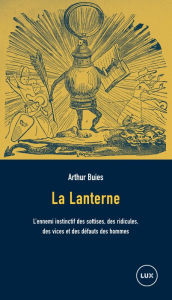 Title: La Lanterne: L'ennemi instinctif des sottises, des ridicules, des vices et des défauts des hommes, Author: Arthur Buies