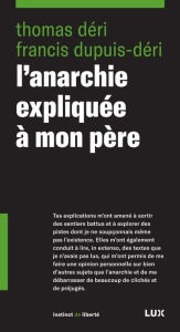 Title: L'anarchie expliquée à mon père, Author: Francis Dupuis-Déri