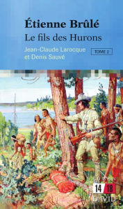 Title: Étienne Brûlé. Le fils des Hurons (Tome 2), Author: Denis Sauvé