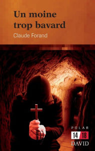 Title: Un moine trop bavard, Author: Claude Forand