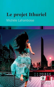 Title: Le projet Ithuriel, Author: Michïle Laframboise