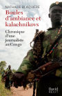 Boules d'ambiance et kalachnikovs: Chronique d'une journaliste auCongo