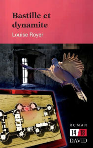 Title: Bastille et dynamite, Author: Louise Royer