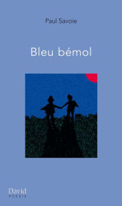 Title: Bleu bémol, Author: Paul Savoie