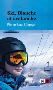 Title: Ski, Blanche et avalanche, Author: Pierre-Luc Bélanger