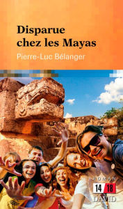 Title: Disparue chez les Mayas, Author: Pierre-Luc Bélanger