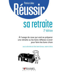 Title: Réussir sa retraite (2e édition): à l'usage de ceux qui vont se préparer ue retraite, Author: Patrice Leleu