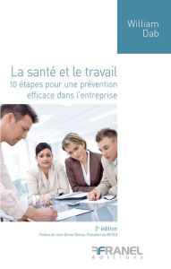 Title: La Santé et le travail (2e édition): 10 étapes pour une prévention efficace dans l'entreprise, Author: William Dab