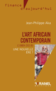 Title: L'Art africain contemporain (1989-2019): Une nouvelle ère ?, Author: Jean-Philippe Aka