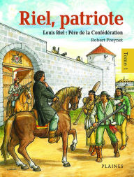 Title: Riel, patriote Père de la Confédération (tome 1): Bandes dessinées, Author: Robert Freynet