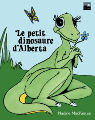 Title: Le petit dinosaure de l'Alberta, Author: Nadine Mackenzie