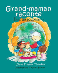 Title: Grand-maman Raconte dans un sous-marin (vol 5): Album jeunesse, Author: Diane Freynet-Therrien