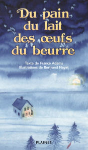 Title: Du pain, du lait des oeufs et du beurre: Album jeunesse, Author: France Adams