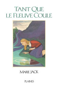 Title: Tant que le fleuve coule: Roman jeunesse - Prix des Caisses populaires 1999, Author: Marie Jack