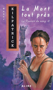 Title: Mort tout près (La): Le Pouvoir du sang -2, Author: Nancy Kilpatrick