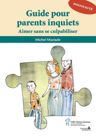 Title: Guide pour parents inquiets, Author: Michel Maziade