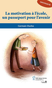 Title: Motivation à l'école un passeport pour l'avenir (La), Author: Germain Duclos