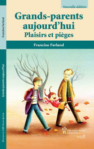 Title: Grands-parents aujourd'hui, 2e édition: Plaisirs et pièges, Author: Francine Ferland