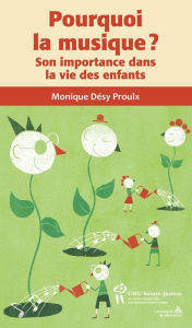 Title: Pourquoi la musique ?: Son importance dans la vie des enfants, Author: Monique Désy Proulx