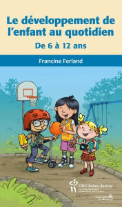 Title: Développement de l'enfant au quotidien de 6 à 12 ans (Le), Author: Francine Ferland