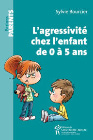 Title: L'agressivité chez l'enfant de 0 à 5 ans: Nouvelle présentations, Author: Sylvie Bourcier