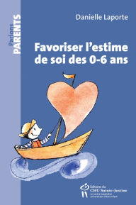 Title: Favoriser l'estime de soi des 0-6 ans, Author: Danielle Laporte