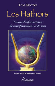 Title: Les Hathors: Trousse d'informations, de transformations et de sons, Author: Tom Kenyon