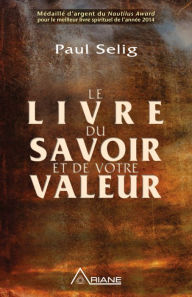 Title: Le livre du savoir et de votre valeur, Author: Paul Selig