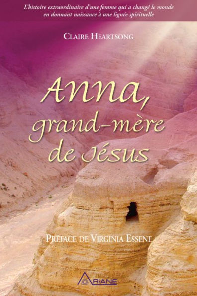 Anna, grand-mère de Jésus: L'histoire extraordinaire d'une femme qui a changé le monde en donnant naissance à une lignée spirituelle