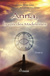 Title: Anna, la voix des Madeleines: La suite de Anna, grand-mère de Jésus, Author: Claire Heartsong