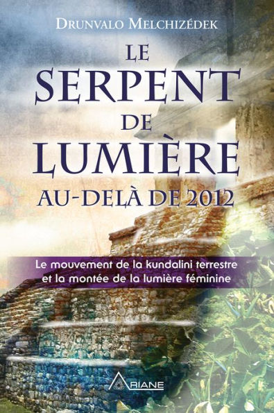 Le serpent de lumière: Le mouvement de la kundalini terrestre et la montée de la lumière féminine, 1949-2013