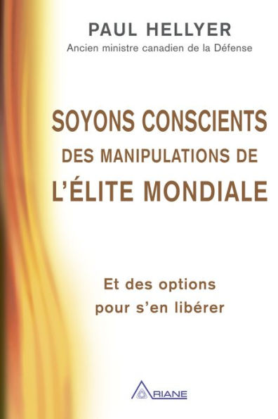 Soyons conscients des manipulations de l'élite mondiale: Et des options pour s'en libérer