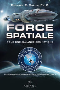 Title: Programmes spatiaux secrets et alliances extraterrestres, tome 5: Force spatiale - pour une alliance des nations, Author: Michael E. Salla