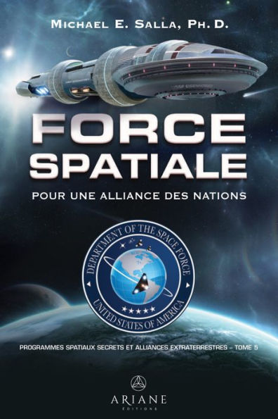 Programmes spatiaux secrets et alliances extraterrestres, tome 5: Force spatiale - pour une alliance des nations