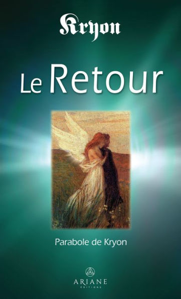 Le Retour: L'histoire de Michaël Thomas et des sept anges - Parabole de Kryon