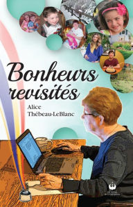 Title: Bonheurs revisités, Author: Alice Thébeau-LeBlanc