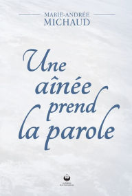 Title: Une ainée prend la parole, Author: Marie-Andrée Michaud