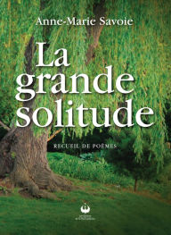 Title: La grande solitude, Author: Anne-Marie Savoie