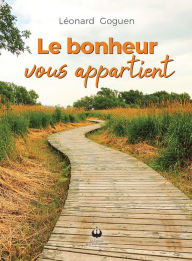 Title: Le bonheur vous appartient, Author: Dr Léonard Goguen