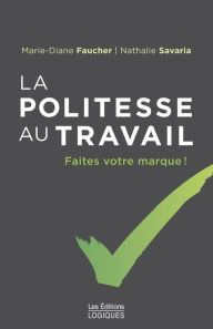Title: La Politesse au travail: Faites votre marque !, Author: Marie-Diane Faucher