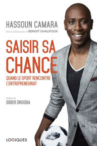 Title: Saisir sa chance: Quand le sport rencontre l'entrepreneuriat, Author: Hassoun Camara